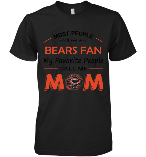 Most People Call Me Chicago Bears Fan Football Mom Premium Men's T-Shirt