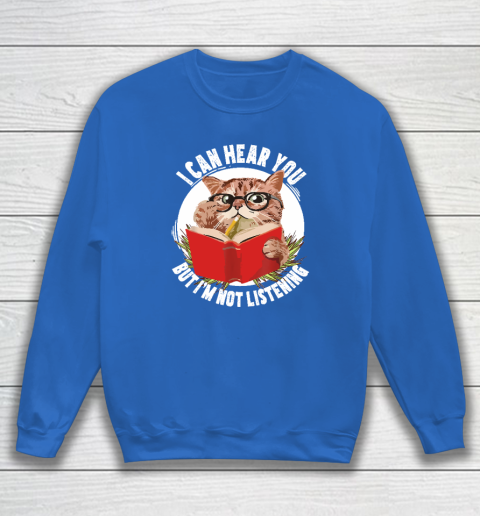 Funny Cat I Can Hear You But I'm Listening Sweatshirt 5