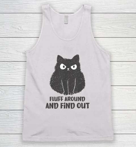 Funny Cat Shirt Fluff Around and Find Out Tank Top