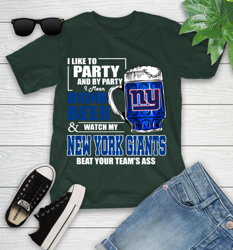 NFL I Like To Party And By Party I Mean Drink Beer and Watch My New York Giants Beat Your Team's Ass Football Youth T-Shirt 5