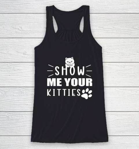Kitten Show me your Kitties Cat Racerback Tank