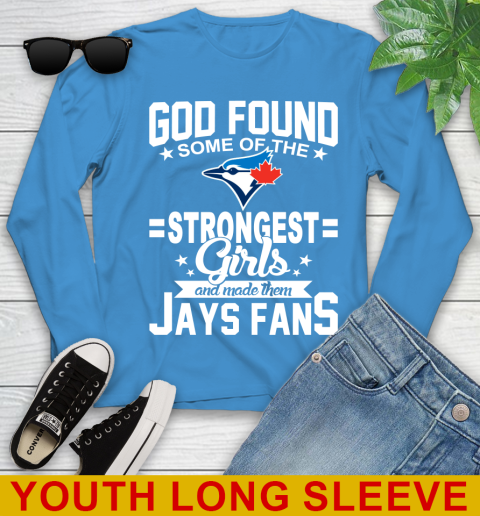 Toronto Blue Jays MLB Baseball God Found Some Of The Strongest Girls Adoring Fans Youth Long Sleeve 8