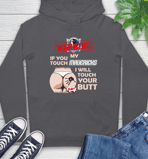 Dallas Mavericks NBA Basketball Warning If You Touch My Team I Will Touch My Butt Hoodie 7