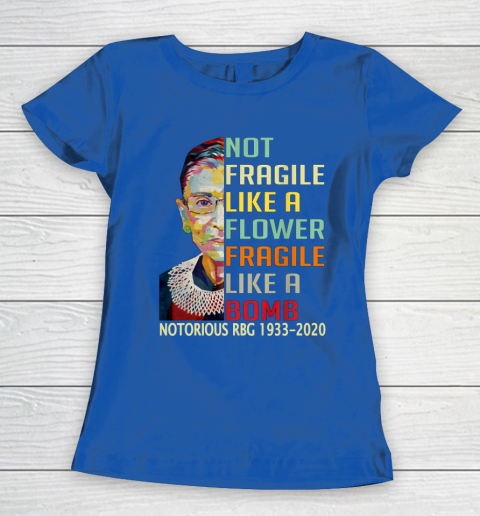 Notorious RBG 1933  2020 Women Not Fragile Like A Flower But A Bomb Ruth Ginsburg Women's T-Shirt 8