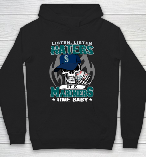Listen Haters It is MARINERS Time Baby MLB Hoodie