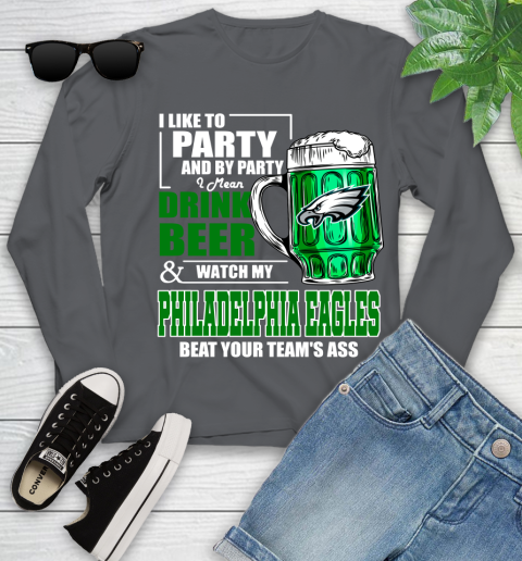 NFL I Like To Party And By Party I Mean Drink Beer and Watch My Philadelphia Eagles Beat Your Team's Ass Football Youth Long Sleeve 9