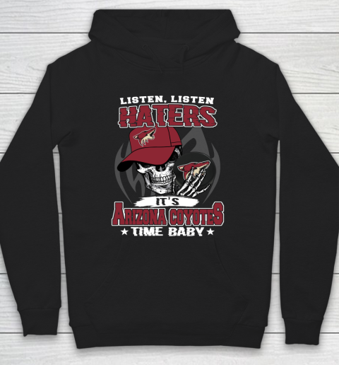 Listen Haters It is COYOTES Time Baby NHL Hoodie