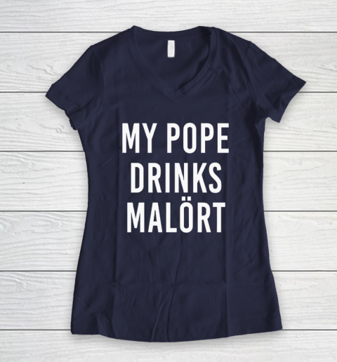 My Pope Drinks Malort Women's V-Neck T-Shirt 7