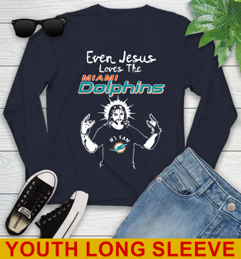 Miami Dolphins NFL Football Even Jesus Loves The Dolphins Shirt Youth Long Sleeve 2