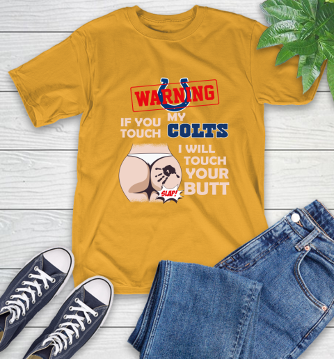 Indianapolis Colts NFL Football Warning If You Touch My Team I Will Touch My Butt T-Shirt 2