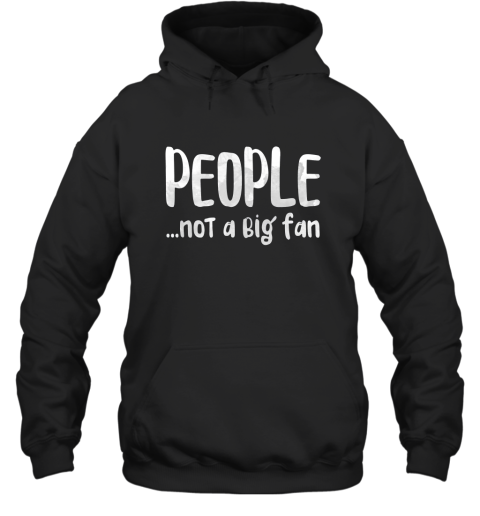 People…Not A Big Fan Hooded