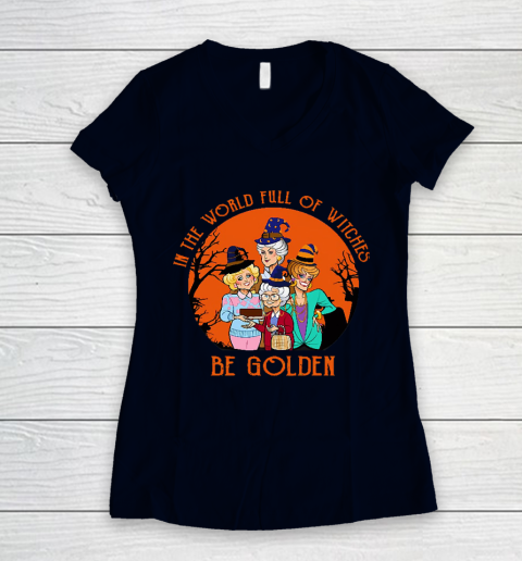 Golden Girls Tshirt In the world full of witch be Golden girls Halloween Women's V-Neck T-Shirt 2