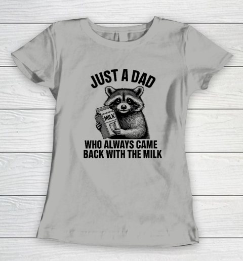 Funny Raccoon Just A Dad Who Always Came Back With The Milk Women's T-Shirt 7
