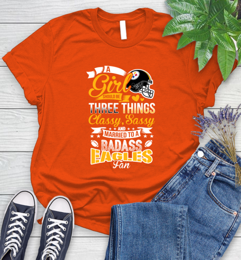 Pittsburgh Steelers NFL Football A Girl Should Be Three Things Classy Sassy And A Be Badass Fan Women's T-Shirt 3