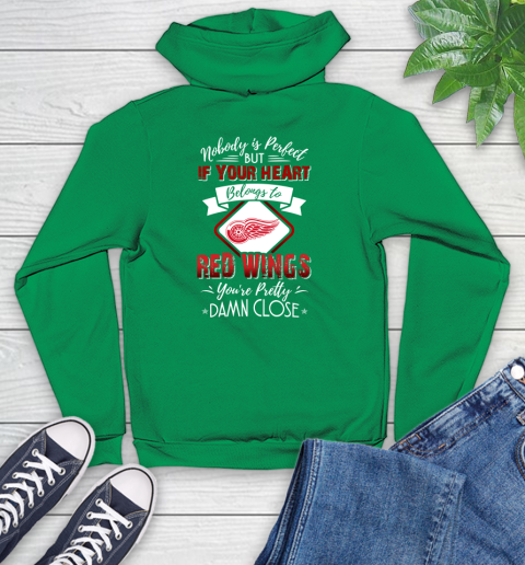 NHL Hockey Detroit Red Wings Nobody Is Perfect But If Your Heart Belongs To Red Wings You're Pretty Damn Close Shirt Youth Hoodie 7