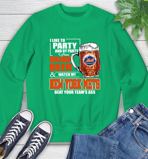 MLB I Like To Party And By Party I Mean Drink Beer And Watch My New York Mets Beat Your Team's Ass Baseball Sweatshirt 7
