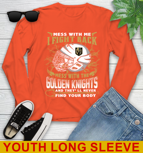 Vegas Golden Knights Mess With Me I Fight Back Mess With My Team And They'll Never Find Your Body Shirt Youth Long Sleeve 3