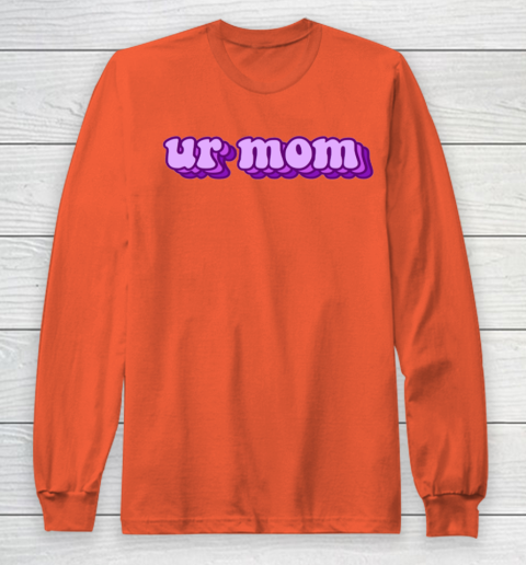 UrMom Shirt Ur Mom Long Sleeve T-Shirt 3