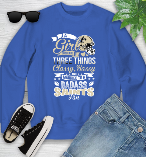 New Orleans Saints NFL Football A Girl Should Be Three Things Classy Sassy And A Be Badass Fan Youth Sweatshirt 7