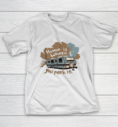 Funny Camping RV T shirt Home is where you park it T-Shirt