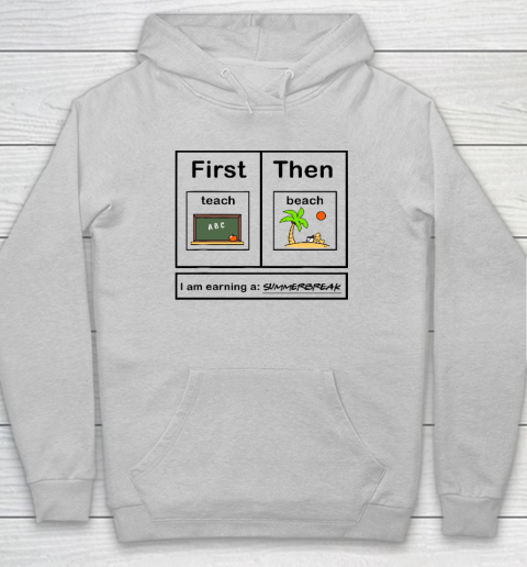 First Teach Then Beach I Am Earning A Summer Break Hoodie 4