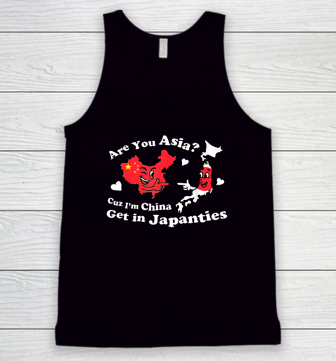 Are You Asia C.u.z I'm China Get In Japanties Funny Quote Tank Top