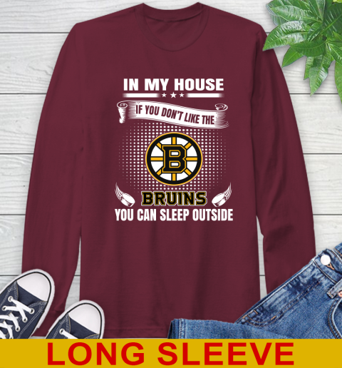 Boston Bruins NHL Hockey In My House If You Don't Like The Bruins You Can Sleep Outside Shirt Long Sleeve T-Shirt 7