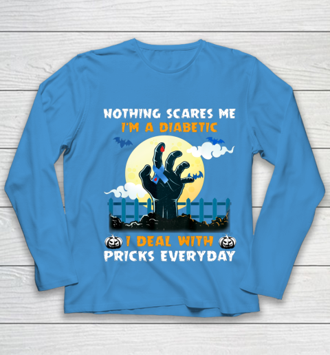 Nothing Scares Me I m A DIabetic I Deal With Pricks Everyday Youth Long Sleeve 5