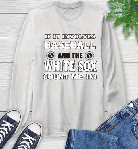 MLB If It Involves Baseball And The Chicago White Sox Count Me In Sports Long Sleeve T-Shirt