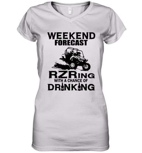 Weekend Forecast Rzring With A Chance Of Drinking Women's V-Neck T-Shirt