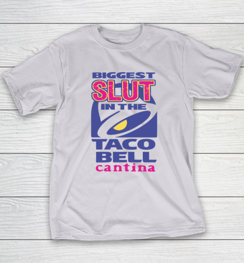 Biggest Slut In the Taco Bell Cantina Youth T-Shirt 3