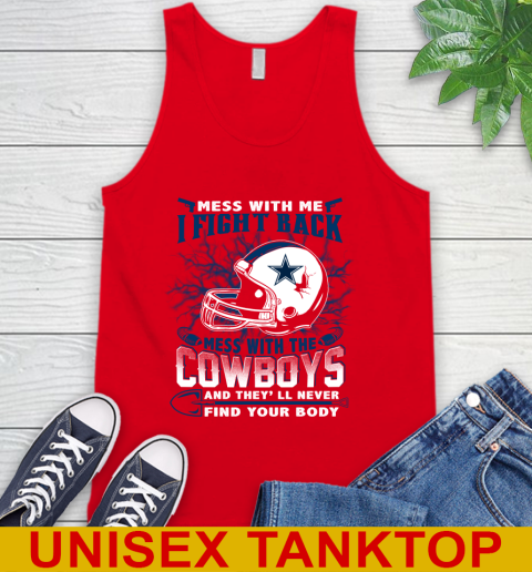 NFL Football Dallas Cowboys Mess With Me I Fight Back Mess With My Team And They'll Never Find Your Body Shirt Tank Top 5