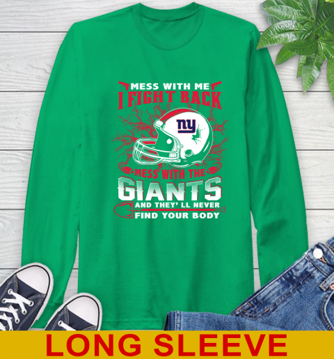 NFL Football New York Giants Mess With Me I Fight Back Mess With My Team And They'll Never Find Your Body Shirt Long Sleeve T-Shirt 8