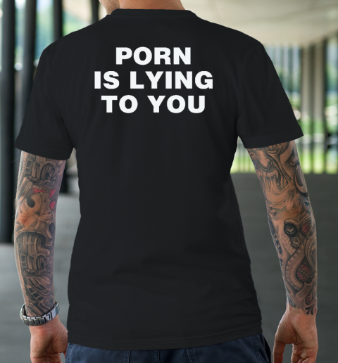 Porn Is Lying To You T-Shirt 1