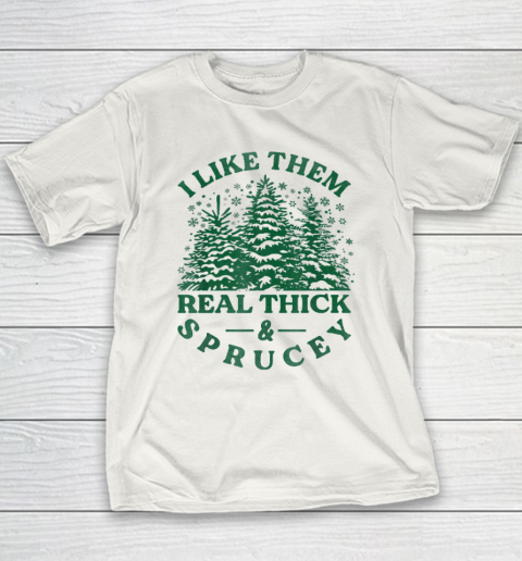 I Like Them Real Thick And Sprucey Funny Christmas Tree Youth T-Shirt