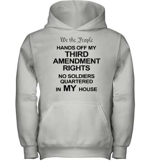 We The People Hands Of My Third Amendment Rights No Soldiers Quartered In My House Youth Hoodie