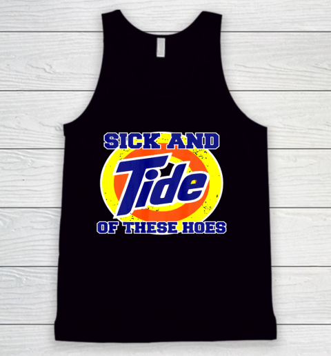 Sick And Tide Of These Hoes Tank Top