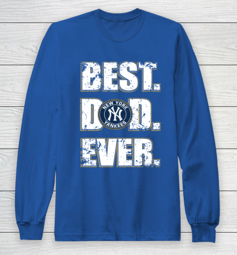 MLB New York Yankees Baseball Best Dad Ever Family Shirt Long Sleeve T-Shirt 6