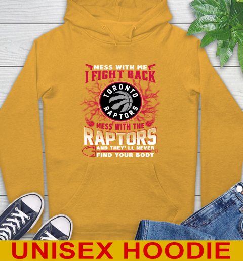 NBA Basketball Toronto Raptors Mess With Me I Fight Back Mess With My Team And They'll Never Find Your Body Shirt Hoodie 2