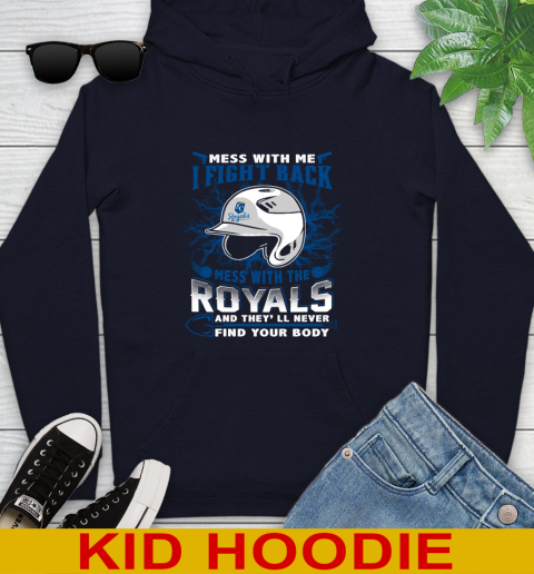 MLB Baseball Kansas City Royals Mess With Me I Fight Back Mess With My Team And They'll Never Find Your Body Shirt Youth Hoodie 3