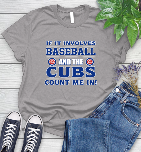 MLB If It Involves Baseball And The Chicago Cubs Count Me In Sports Women's T-Shirt 5