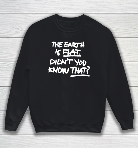 The Earth Is Flat Sweatshirt