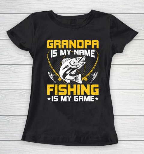 GrandFather gift shirt Grandpa Is My Name Fishing Is My Game Funny Fly Fishing Gift T Shirt Women's T-Shirt