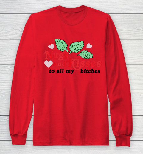 Nugs And Kisses To All My Bitches Long Sleeve T-Shirt 11