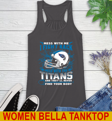 NFL Football Tennessee Titans Mess With Me I Fight Back Mess With My Team And They'll Never Find Your Body Shirt Racerback Tank 10