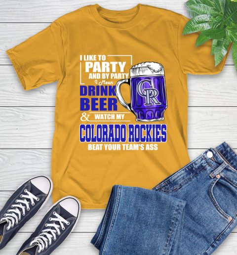 MLB I Like To Party And By Party I Mean Drink Beer And Watch My Colorado Rockies Beat Your Team's Ass Baseball T-Shirt 2
