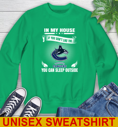 Vancouver Canucks NHL Hockey In My House If You Don't Like The Canucks You Can Sleep Outside Shirt Sweatshirt 8