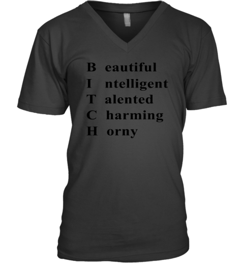 Bitch Beautiful Intelligent Talented Charming Horny V-Neck T-Shirt