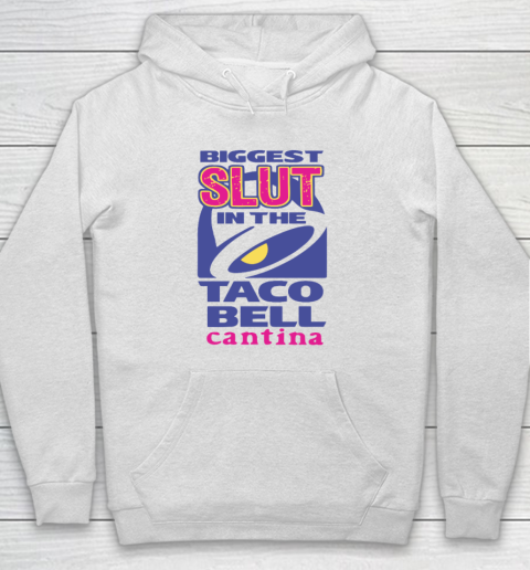 Biggest Slut In the Taco Bell Cantina Hoodie