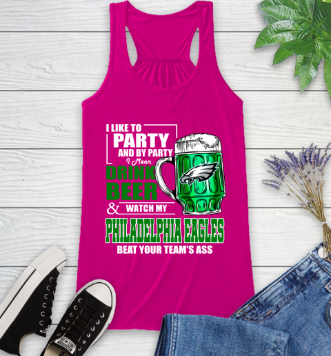 NFL I Like To Party And By Party I Mean Drink Beer and Watch My Philadelphia Eagles Beat Your Team's Ass Football Racerback Tank 7